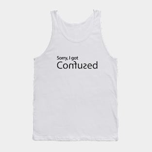 Sorry, I got Confused Tank Top